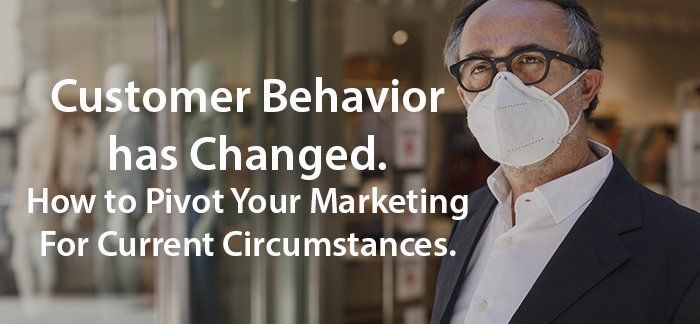 Customer Behavior During Covid and How to Pivot Your Marketing. Customer Behavior During Covid and How to Pivot Your Marketing.
