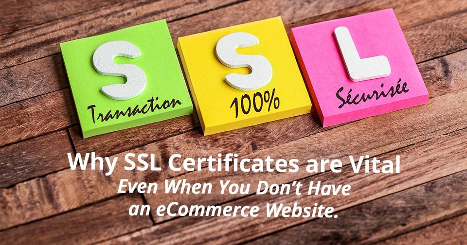 Why SSL Certificates are Vital to Your Website Why SSL Certificates are Vital to Your Website