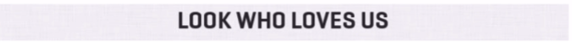 A white background with the words look who loves us written on it.