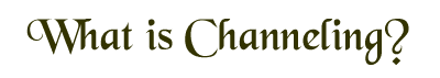 What is Channeling?