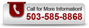 Call for More Information! 503-585-8868 Call for More Information! 503-585-8868