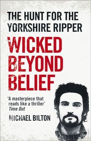 Book cover for Wicked Beyond Belief by Michael Bilton, featuring a portrait of the Yorkshire Ripper.