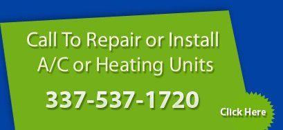 call to repair or install A/C or heating units at 337-537-1720 or click here call to repair or install A/C or heating units at 337-537-1720 or click here