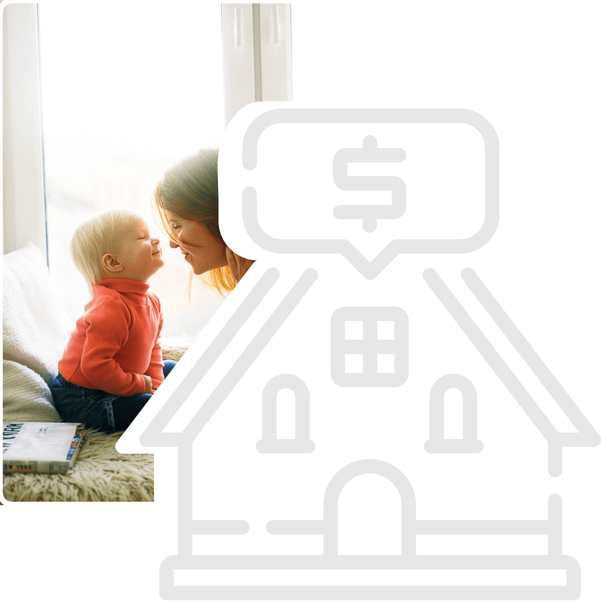 Mother and child near a window, house icon overlay with dollar sign in speech bubble.