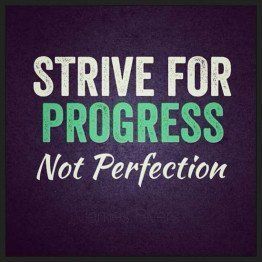 A poster that says strive for progress not perfection