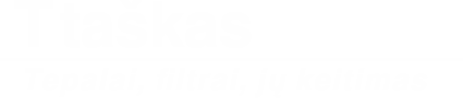 Ttaškas, tepalai, filtrai, jų keitimas