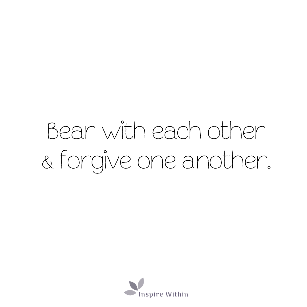 Bear with each other & forgive one another - Inspire Within Article