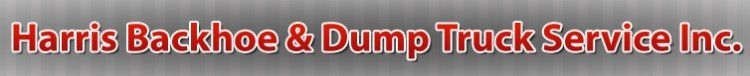 Harris Backhoe & Dump Truck Service Inc. Harris Backhoe & Dump Truck Service Inc.