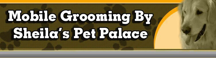 Mobile Grooming By Sheila's Pet Palace Mobile Grooming By Sheila's Pet Palace