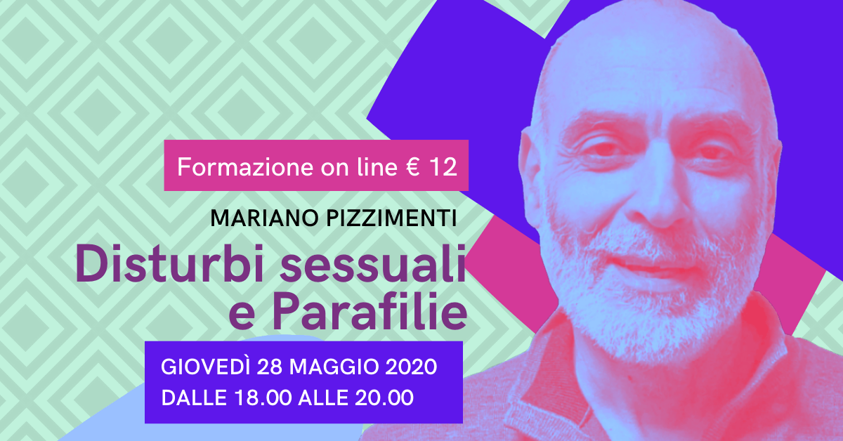 Locandina dell'evento per un corso di formazione online sui disturbi sessuali e le parafilie tenuto da Mariano Pizzimenti, il 28 maggio 2020, dalle 18:00 alle 20:00.