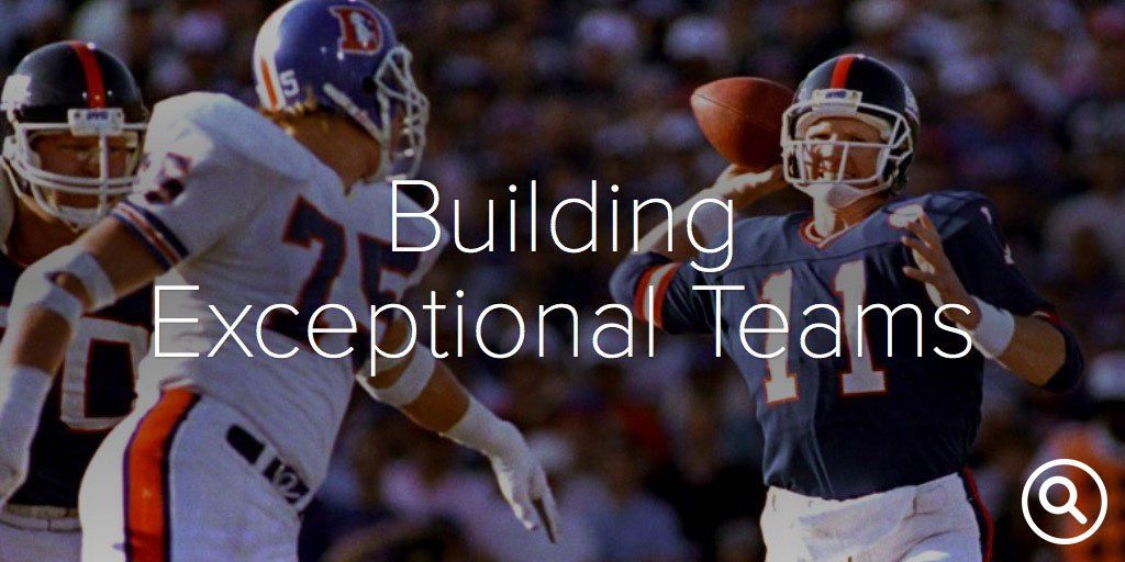 Published: June 4, 2014 Building Exceptional Teams