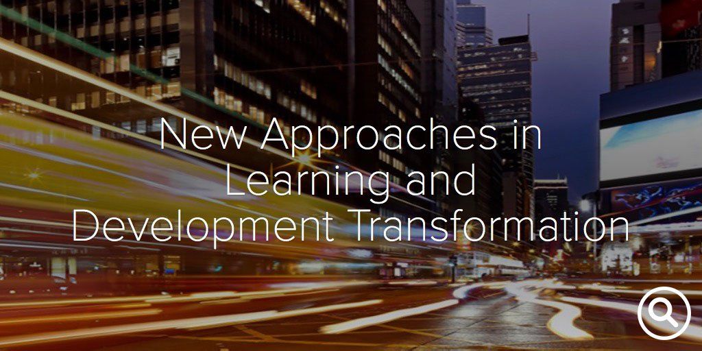 Published: January 19, 2016 New Approaches in Learning and Development Transformation