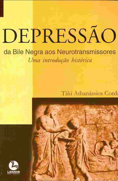 Depressão: da bile negra aos neurotransmissores - uma introdução histórica. Capa do Livro Depressão: da bile negra aos neurotransmissores - uma introdução histórica. de Táki Cordás