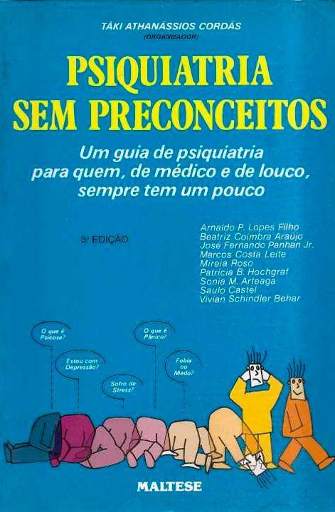 Psiquiatria sem Preconceitos: um guia de Psiquiatria para quem de Médico e Louco sempre tem um pouco. 3. ed. Capa do livro Psiquiatria sem Preconceitos: um guia de Psiquiatria para quem de Médico e Louco sempre tem um pouco. 3. ed. de Táki Cordás