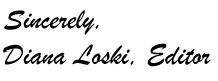Sincerely, Diana Loski, Editor