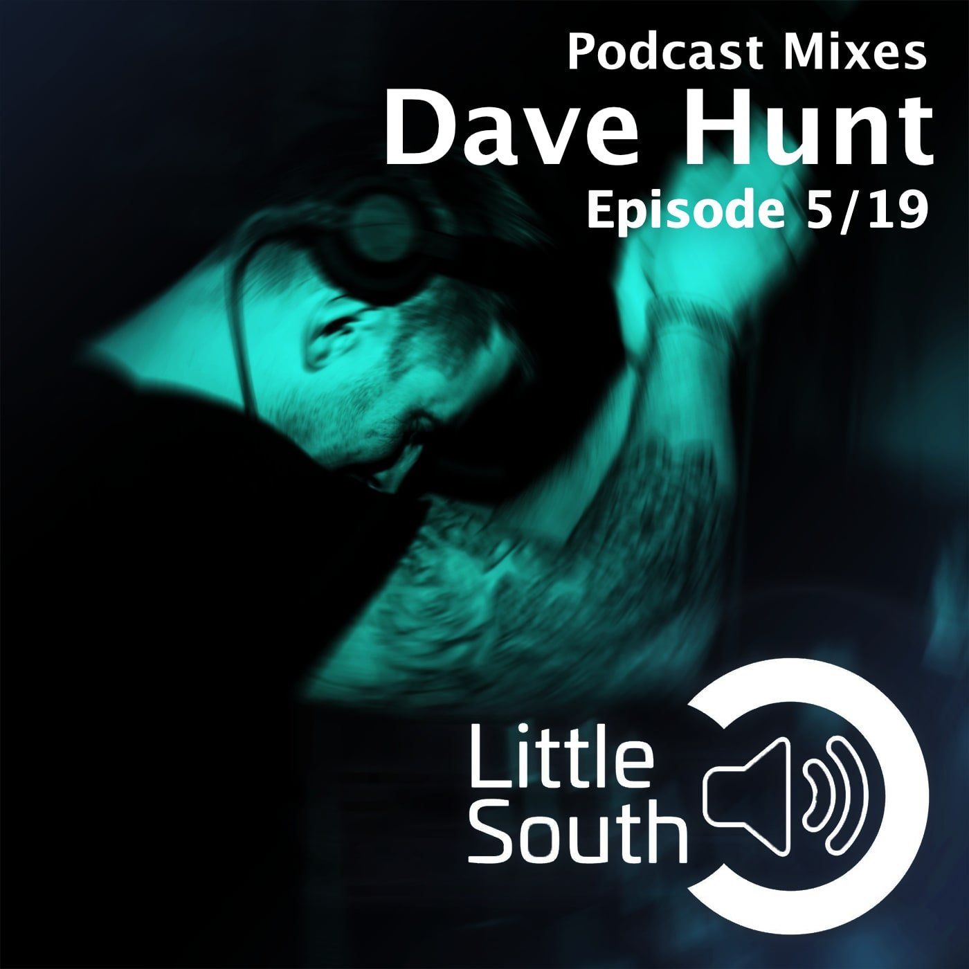 Podcast mixes dave hunt episode 5/19 little south