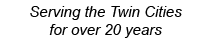 Serving the Twin Cities for over 20 years