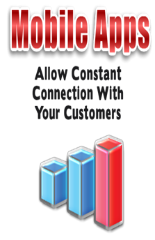 Mobile apps allow constant connection with your customers