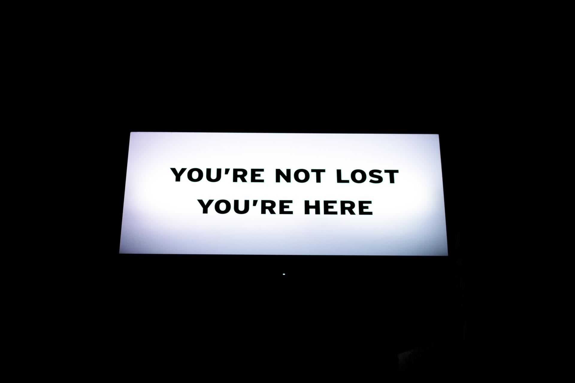 text reads - you're not lost your here