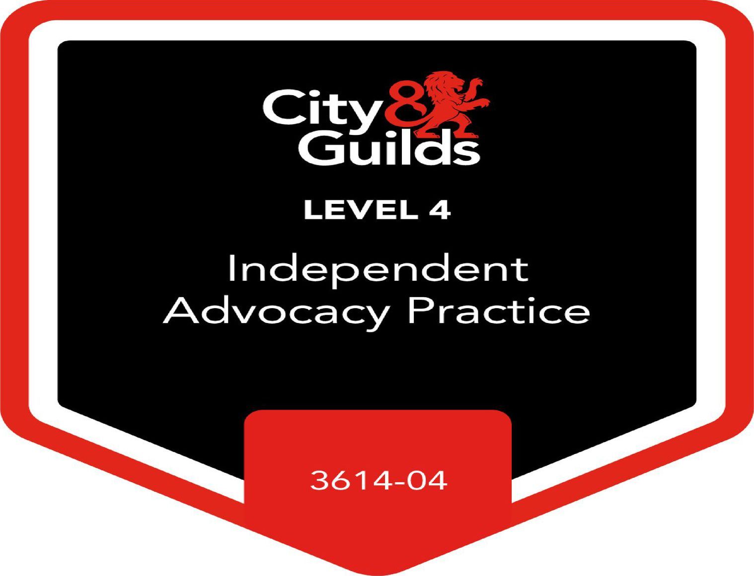 A city & guilds level 4 independent advocacy practice badge.