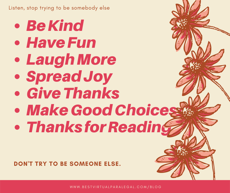 A poster that says listen stop trying to be somebody else be kind have fun laugh more spread joy give thanks make good choices thanks for reading.