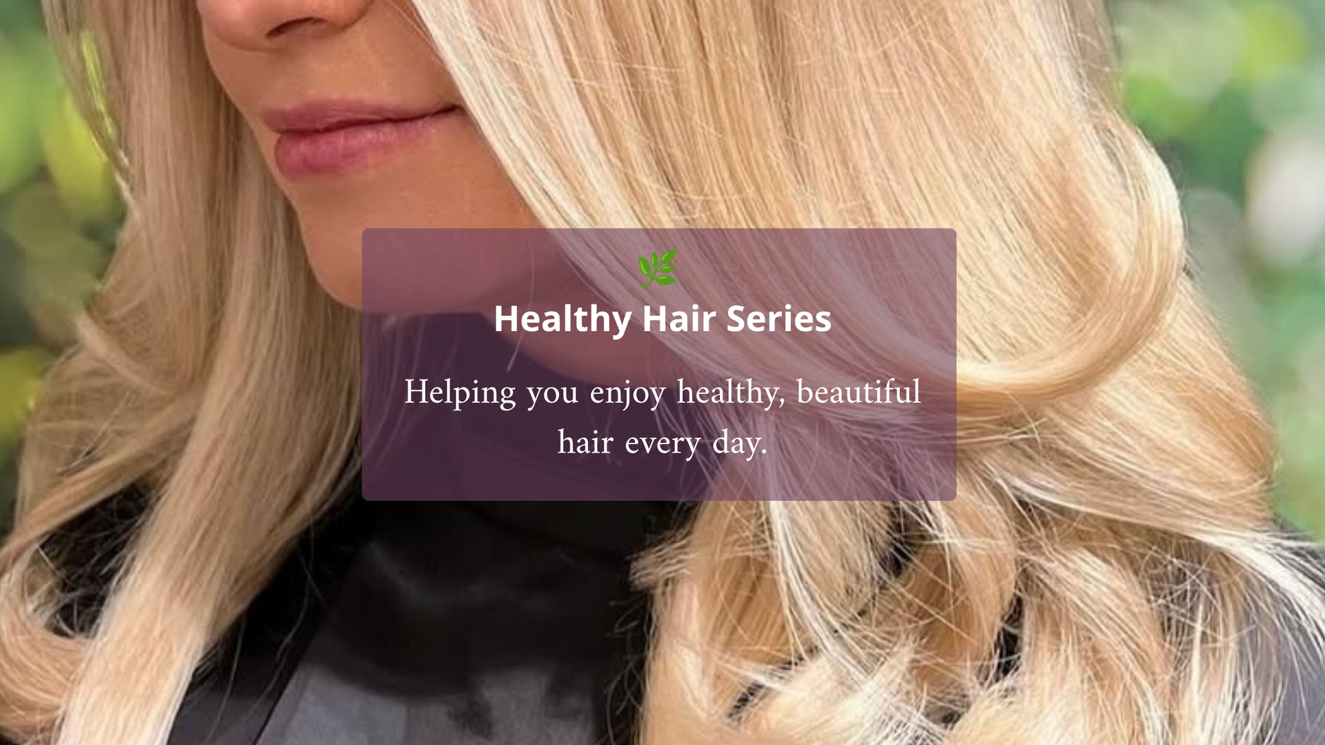 Healthy Hair Series hero image showing glossy blonde hair at Salon Cabelo in Farnham.