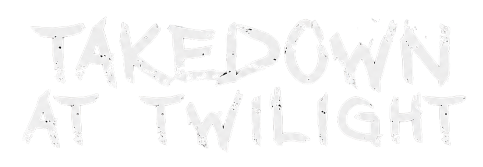 Faint white hand-drawn text reading “TAKE DOWN AT TWILIGHT” on a light background