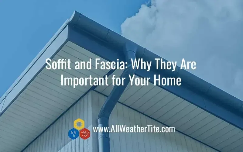 Blue soffit and fascia on a house; text: Soffit and Fascia: Why They Are Important for Your Home.