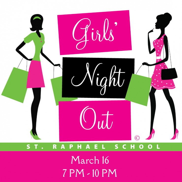 Girls Night Out: March 16 from 7 - 10 PM A poster for girls night out at st. raphael school
