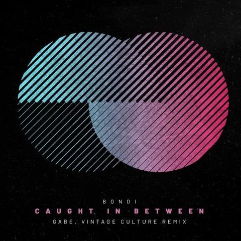 Bondi - Caught In Between (Gabe & Vintage Culture Rmx)