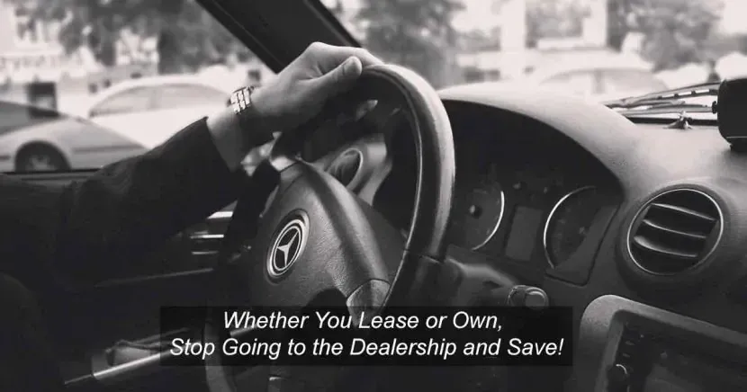 A person is driving a car with the words whether you lease or own stop going to the dealership and save