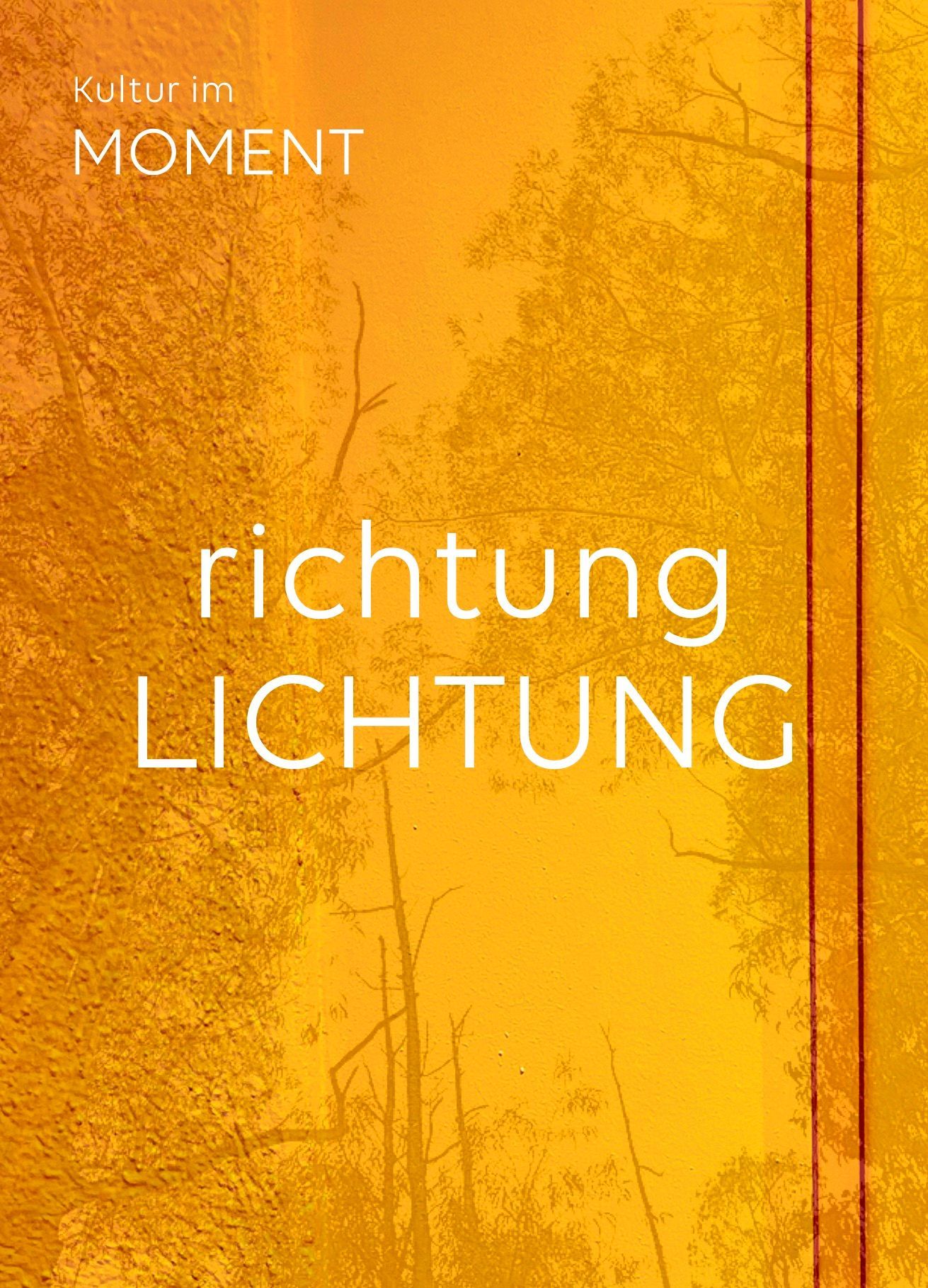 Poster with orange background, text “richtung LICHTUNG,” and the words “Kultur im MOMENT” in the upper left.
