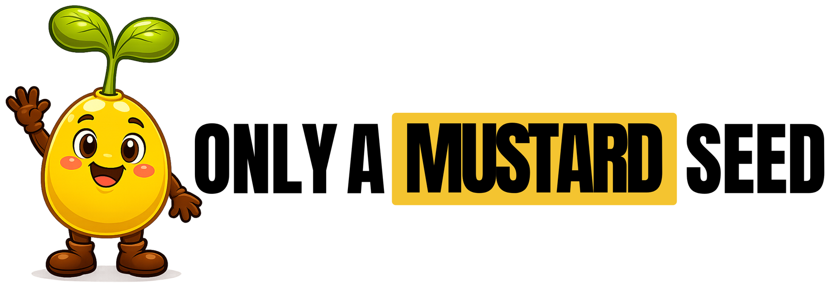 Cartoon mustard seed mascot with sprout next to the text “ONLY A MUSTARD SEED”