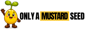 Cartoon mustard seed mascot with sprout next to the text “ONLY A MUSTARD SEED”