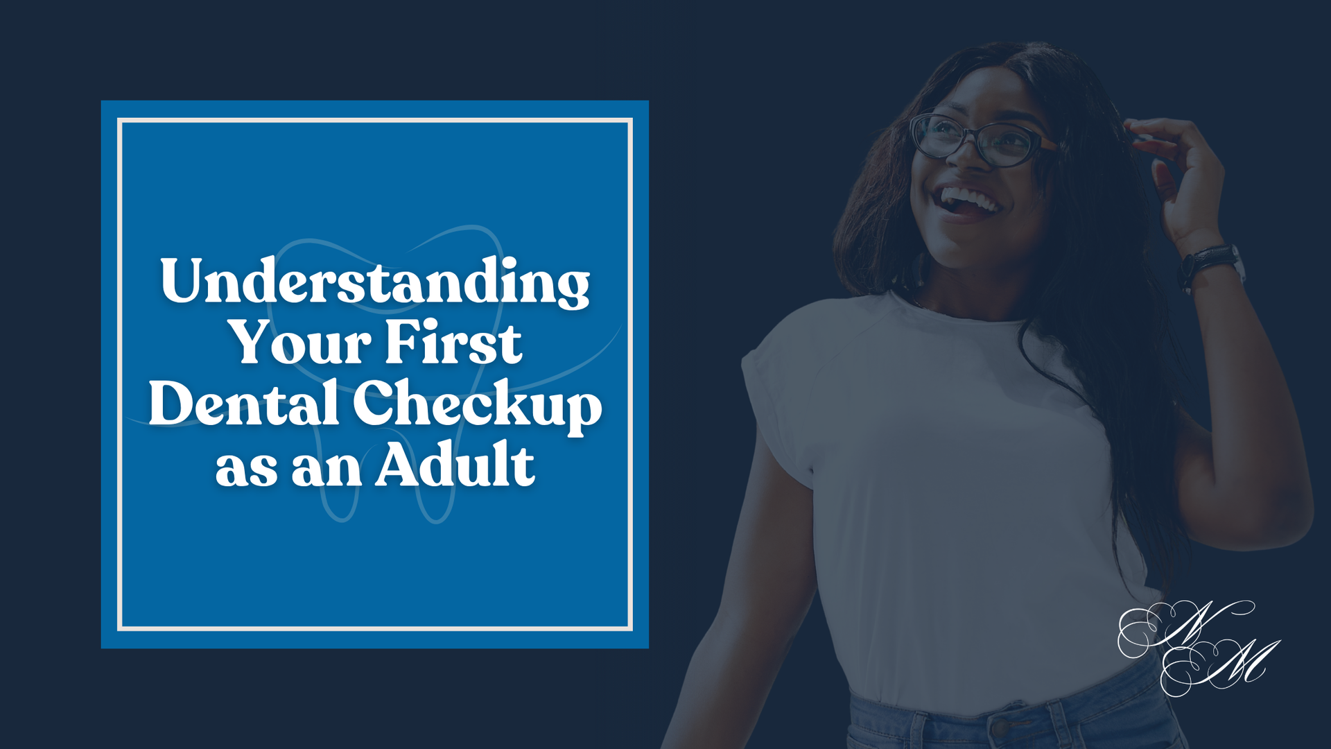 Blue dental awareness graphic with text “Understanding Your First Dental Checkup as an Adult” and smiling woman on right