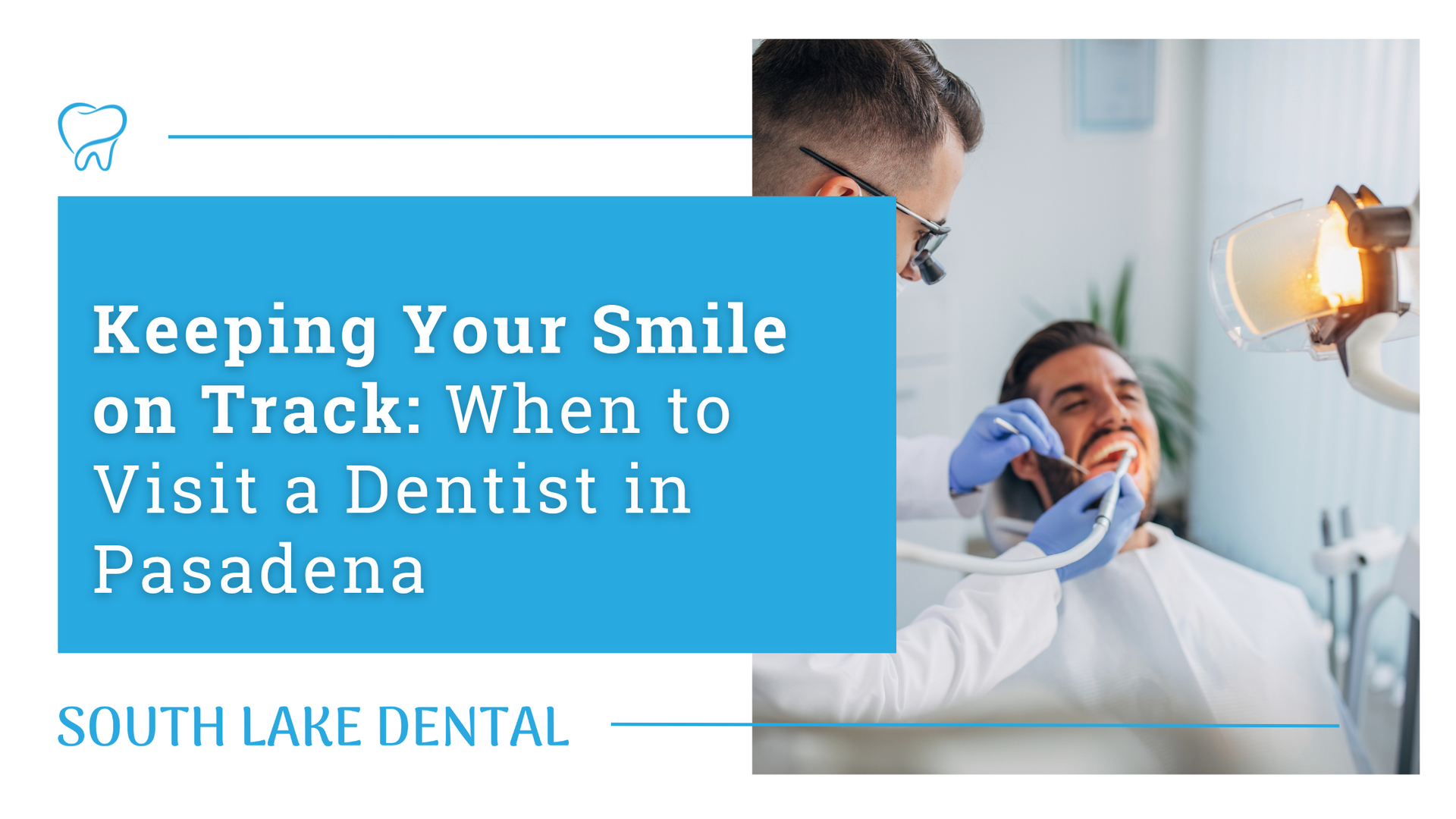 Dental promo graphic with a dentist examining a smiling patient in a clinic, blue text about visiting Pasadena.