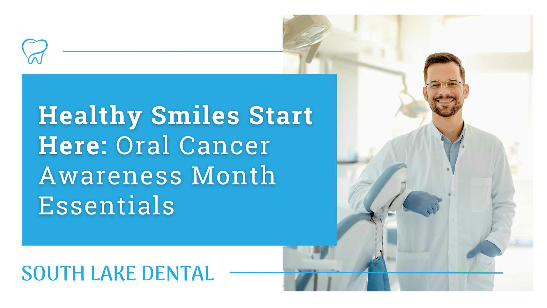 Blue dental ad with smiling dentist and text: “Healthy Smiles Start Here: Oral Cancer Awareness Month Essentials.”