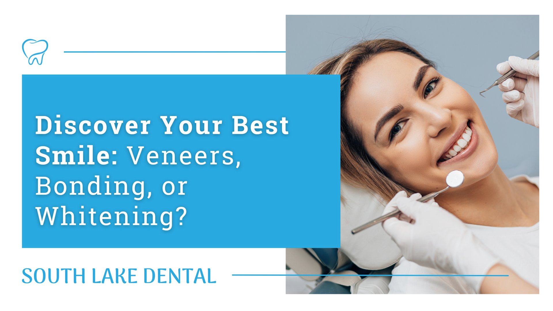 Dental clinic ad with smiling patient and text: “Discover Your Best Smile: Veneers, Bonding, or Whitening?”