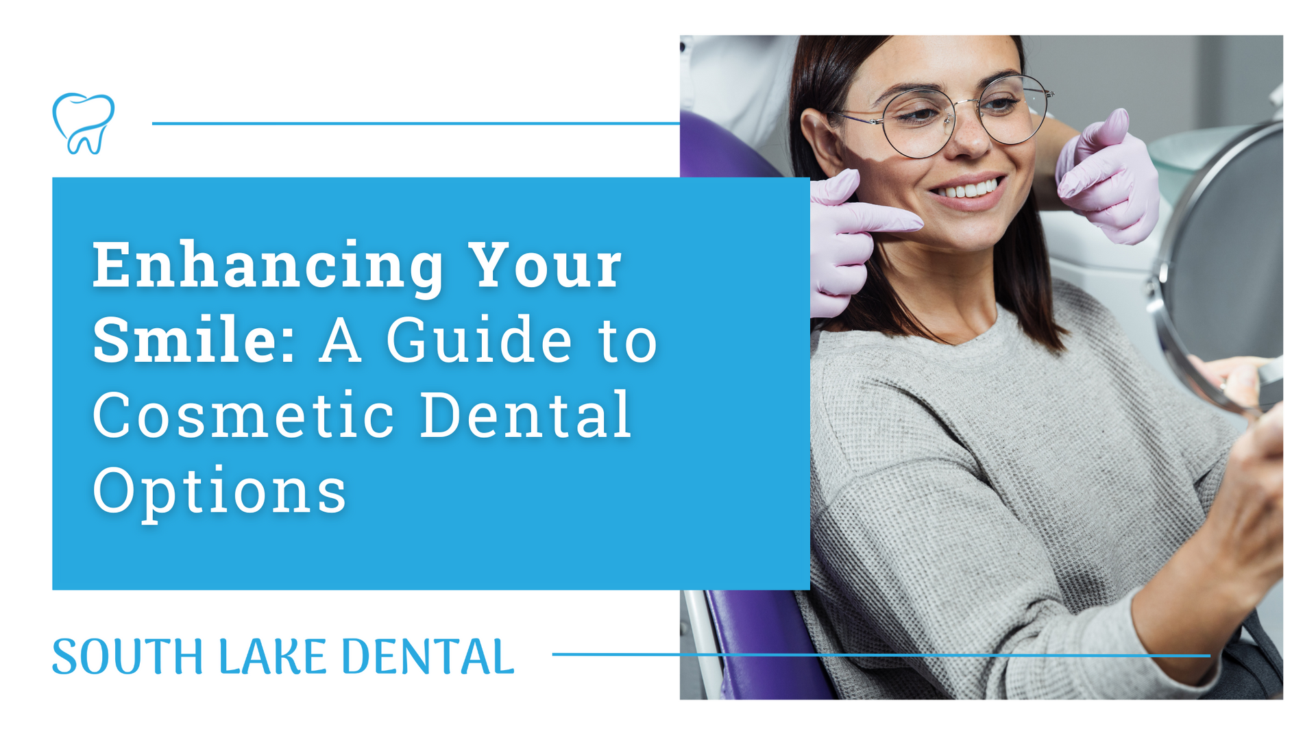 Promotional banner for South Lake Dental: smiling patient and text “Enhancing Your Smile: A Guide to Cosmetic Dental Options”