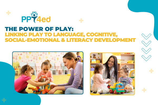 The Power of Play: Linking Play to Language, Cognitive, Social-Emotional & Literacy Development