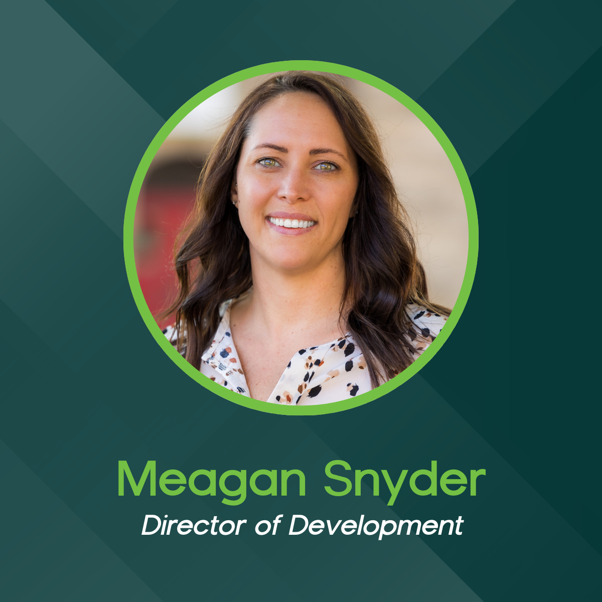 Meagan Snyder, Director of Development, in a circular frame against a dark green background.