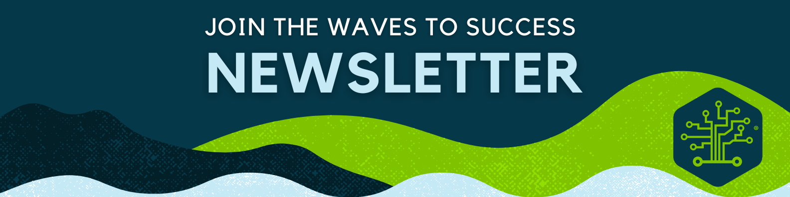 Newsletter banner with blue waves, “Join the Waves to Success” text, and a green network logo on the right