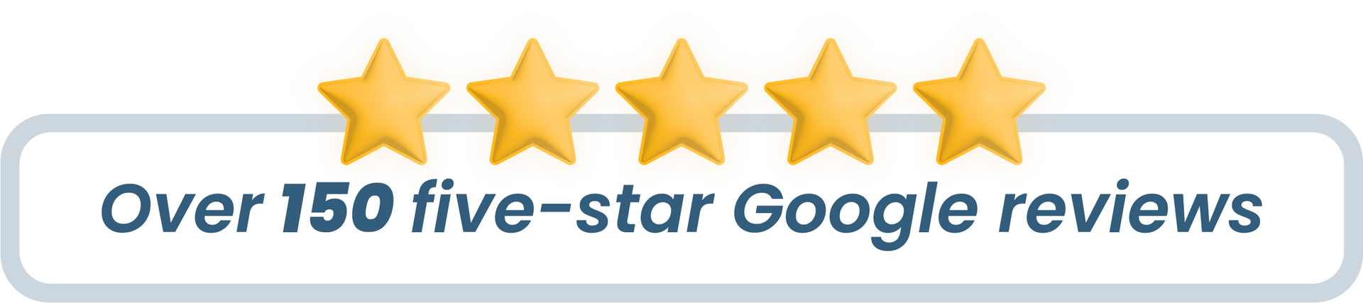 Over 150 5 star Google reviews
