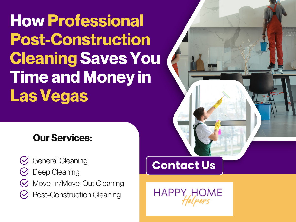 How Professional Post-Construction Cleaning Saves You Time and Money in Las Vegas