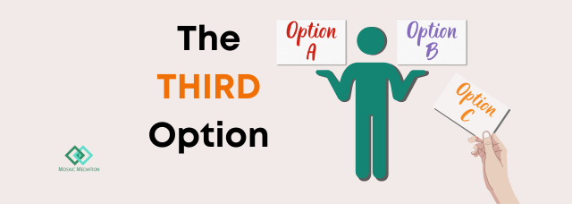 Text: The Third Option. Image shows a person holding two options which say 'Option A' and 'Option B'. Another hand is holding a card which reads 'Option C'. Logo: Mosaic Mediation.