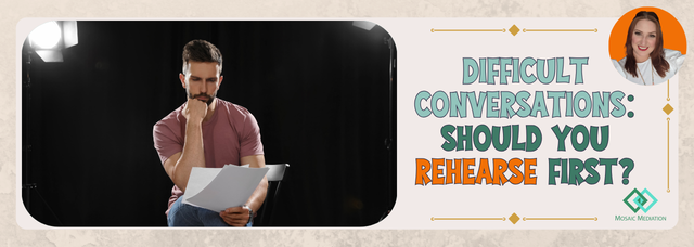 Difficult conversations: Should you rehearse first
Mosaic Mediation
