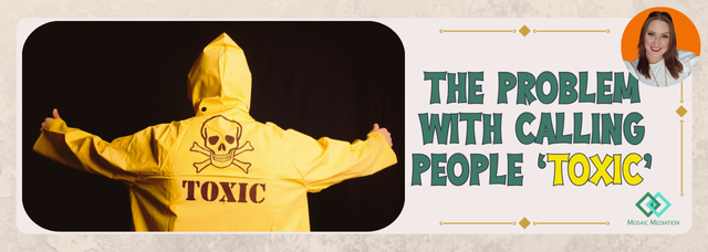 The problem with calling people 'toxic' - Mosaic Mediation