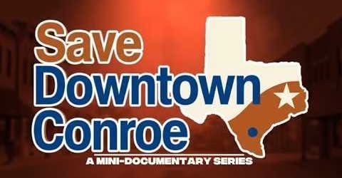Save Downtown Conroe campaign graphic with Texas shape and “A mini-documentary series” text.