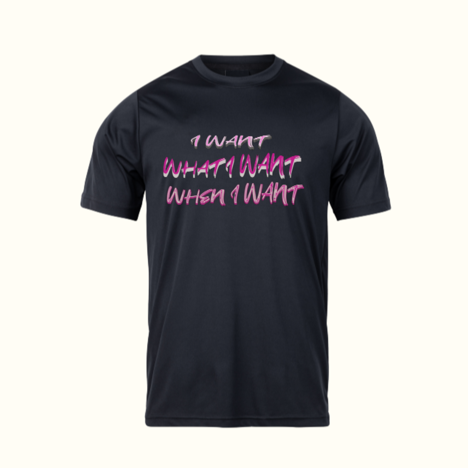 A white t-shirt that says i want what i want when i want in pink and grey writing.
