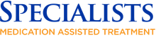 Specialists Medication Assisted Treatment